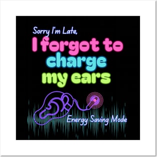 Sorry I'm Late, I forgot to charge my ears | Cochlear Implant Posters and Art